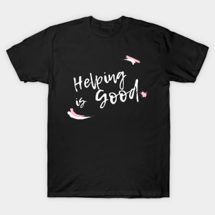 Helping is good T-Shirt